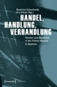 Handel， Handlung， Verhandlung : Theater und Ökonomie in der Frühen Neuzeit in Spanien (Theater Bd.34)