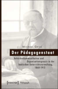 Der Pädagogenstaat : Behördenkommunikation und Organisationspraxis in der badischen Unterrichtsverwaltung， 1860-1912 (Pädagogik)