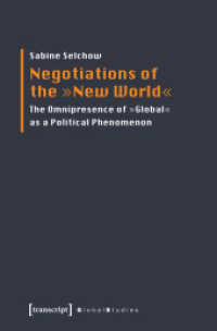 Negotiations of the "New World" : The Omnipresence of "Global" as a Political Phenomenon (Global Studies) （2016. 234 S. 225.0 mm）