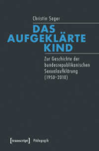 Das aufgeklärte Kind : Zur Geschichte der bundesrepublikanischen Sexualaufklärung (1950-2010) (Transcript Pädagogik) （2015. 344 S. 60 SW-Abb. 225.0 mm）
