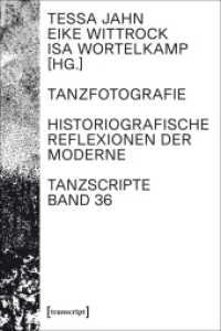Tanzfotografie : Historiografische Reflexionen der Moderne (TanzScripte Bd.36) （2016. 192 S. 225.0 mm）