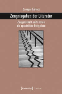 Zeugnisgaben der Literatur : Zeugenschaft und Fiktion als sprachliche Ereignisse (Lettre) （2016. 384 S. 240.0 mm）