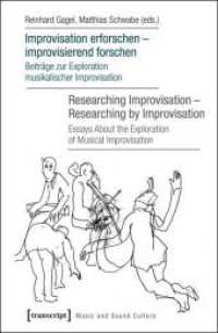 Improvisation erforschen - improvisierend forschen / Researching Improvisation - Researching by Improvisation (Music and Sound Culture Vol.14) （2016. 410 S. 38 SW-Abb. 225.0 mm）