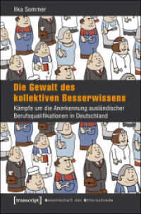 Die Gewalt des kollektiven Besserwissens : Kämpfe um die Anerkennung ausländischer Berufsqualifikationen in Deutschland (Gesellschaft der Unterschiede 30) （2015. 412 S. 225.0 mm）