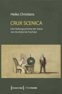Crux Scenica - Eine Kulturgeschichte der Szene von Aischylos bis YouTube (Metabasis - Transkriptionen zwischen Literaturen, Künsten und Medien Bd.18) （2016. 320 S. 13 schw.-w. u. 2 farb. Abb. 210.0 mm）