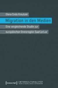 Migration in den Medien : Eine vergleichende Studie zur europäischen Grenzregion SaarLorLux (Interkulturalität. Studien zu Sprache， Literatur und Gesellschaft 10)