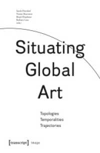 Situating Global Art : Topologies - Temporalities - Trajectories (Image .89) （2018. 336 S. 18 schw.-w. u. 31 farb. Abb. 225.0 mm）