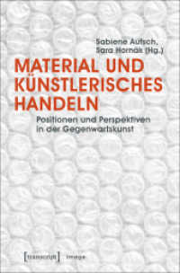 Material und künstlerisches Handeln : Positionen und Perspektiven in der Gegenwartskunst (Image Bd.90) （2017. 256 S. 89 SW-Abb., 23 Farbabb. 225.0 mm）