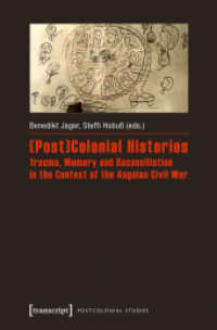 (Post)Colonial Histories - Trauma, Memory and Reconciliation in the Context of the Angolan Civil War (Postcolonial Studies .26) （2017. 260 S. 6 SW-Abb., 9 Farbabb. 225.0 mm）