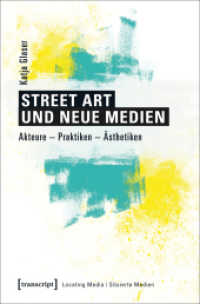 Street Art und neue Medien : Akteure - Praktiken - Ästhetiken (Locating Media/Situierte Medien 17)