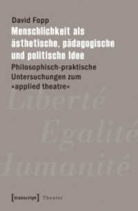 Menschlichkeit als ästhetische, pädagogische und politische Idee : Philosophisch-praktische Untersuchungen zum "applied theatre" (Theater Bd.89) （2016. 418 S. 19 schw.-w. Abb. 225.0 mm）