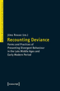 Recounting Deviance : Forms and Practices of Presenting Divergent Behaviour in the Late Middle Ages and Early Modern Period (Mainzer Historische Kulturwissenschaften .34) （2016. 208 S. 225.0 mm）