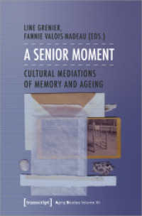 A Senior Moment : Cultural Mediations of Memory and Ageing (Aging Studies Vol.12) （2020. 230 S. 3 SW-Abb., 1 Farbabb. 225.0 mm）