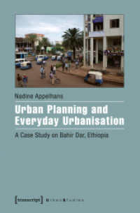 Urban Planning and Everyday Urbanisation : A Case Study on Bahir Dar, Ethiopia (Urban Studies) （2017. 234 S. 8 SW-Abb., 4 Farbabb. 225.0 mm）