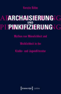 Archaisierung und Pinkifizierung : Mythen von Männlichkeit und Weiblichkeit in der Kinder- und Jugendliteratur (Lettre) （2017. 200 S. 2 schw.-w. u. 10 farb. Abb. 225.0 mm）