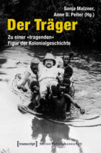 Der Träger : Zu einer "tragenden" Figur der Kolonialgeschichte (Edition Kulturwissenschaft .127) （2018. 392 S. 47 SW-Abb., 1 Farbabb. 225.0 mm）