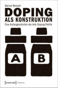 Doping als Konstruktion : Eine Kulturgeschichte der Anti-Doping-Politik (Histoire .104) （2016. 400 S. 4 SW-Abb. 225.0 mm）