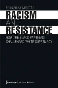 Racism and Resistance : How the Black Panthers Challenged White Supremacy (Edition Politik 43) （2017. 242 S. 6 SW-Abb. 225.0 mm）