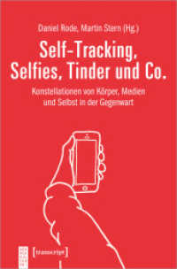 Self-Tracking, Selfies, Tinder und Co. : Konstellationen von Körper, Medien und Selbst in der Gegenwart (KörperKulturen) （2019. 286 S. 6 SW-Abb., 19 Farbabb. 225.0 mm）