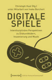 Digitale Spiele : Interdisziplinäre Perspektiven zu Diskursfeldern, Inszenierung und Musik (Edition Kulturwissenschaft .145) （2018. 422 S. 48 SW-Abb., 3 Farbabb. 225.0 mm）