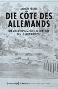 Die Côte des Allemands : Eine Migrationsgeschichte im Louisiana des 18. Jahrhunderts (Amerika: Kultur - Geschichte - Politik 8) （2017. 286 S. 3 Farbabb. 225.0 mm）