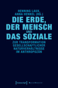 Die Erde, der Mensch und das Soziale : Zur Transformation gesellschaftlicher Naturverhältnisse im Anthropozän (Sozialtheorie) （2018. 308 S. 1 schw.-w. Abb. 225.0 mm）