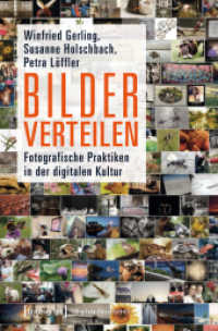 Bilder verteilen : Fotografische Praktiken in der digitalen Kultur (Digitale Gesellschaft Bd.18) （2018. 290 S. 21 schw.-w. u. 31 farb. Abb. 225.0 mm）