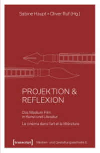 Projektion & Reflexion : Das Medium Film in Kunst und Literatur / Le cinéma dans l'art et la littérature (Medien- und Gestaltungsästhetik .6) （2018. 244 S. 18 SW-Abb., 19 Farbabb. 225.0 mm）