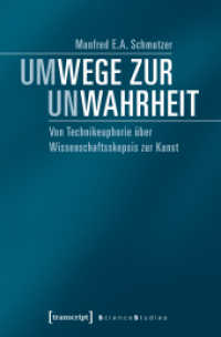 Um-Wege zur Un-Wahrheit : Von Technikeuphorie über Wissenschaftsskepsis zur Kunst (Science Studies) （2017. 238 S. 1 SW-Abb., 1 Farbabb. 225.0 mm）