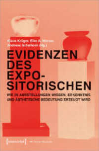 Evidenzen des Expositorischen : Wie in Ausstellungen Wissen, Erkenntnis und ästhetische Bedeutung erzeugt wird (Edition Museum .29) （2019. 360 S. 4 SW-Abb., 77 Farbabb. 225.0 mm）