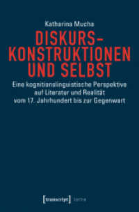 Diskurskonstruktionen und Selbst : Eine kognitionslinguistische Perspektive auf Literatur und Realität vom 17. Jahrhundert bis zur Gegenwart (Lettre) （2018. 406 S. 17 SW-Abb. 225.0 mm）