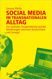 Social Media im transnationalen Alltag : Zur medialen Ausgestaltung sozialer Beziehungen zwischen Deutschland und Senegal (Locating Media/Situierte Medien 18) （2019. 340 S. 1 SW-Abb., 38 Farbabb. 225.0 mm）