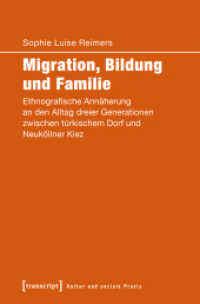 Migration, Bildung und Familie : Ethnografische Annäherung an den Alltag dreier Generationen zwischen türkischem Dorf und Neuköllner Kiez (Kultur und soziale Praxis) （2018. 274 S. 2 SW-Abb. 225.0 mm）
