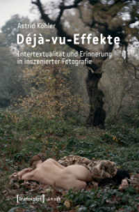 Déjà-vu-Effekte : Intertextualität und Erinnerung in inszenierter Fotografie (Image .137) （2018. 386 S. 51 schw.-w. u. 23 farb. Abb. 225.0 mm）