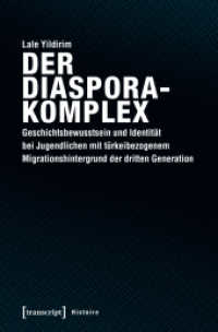 Der Diasporakomplex : Geschichtsbewusstsein und Identität bei Jugendlichen mit türkeibezogenem Migrationshintergrund der dritten Generation (Histoire .141) （2018. 336 S. 4 schw.-w. u. 17 farb. Abb. 225.0 mm）