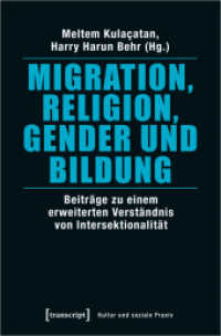 Migration, Religion, Gender und Bildung : Beiträge zu einem erweiterten Verständnis von Intersektionalität (Kultur und soziale Praxis) （2020. 328 S. 4 SW-Abb. 225.0 mm）