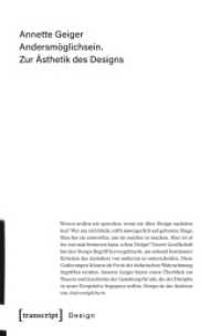 Andersmöglichsein. Zur Ästhetik des Designs (Design .41) （2018. 314 S. 175 schw.-w. Abb. 225.0 mm）