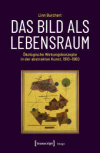 Das Bild als Lebensraum : &Ouml;kologische Wirkungskonzepte in der abstrakten Kunst, 1910-1960 (Image 143) （2019. 392 S. 31 SW-Abb., 14 Farbabb. 225.0 mm）
