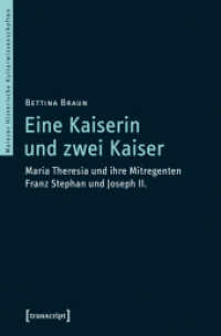 Eine Kaiserin und zwei Kaiser : Maria Theresia und ihre Mitregenten Franz Stephan und Joseph II. (Mainzer Historische Kulturwissenschaften .42) （2018. 312 S. 13 SW-Abb. 225.0 mm）