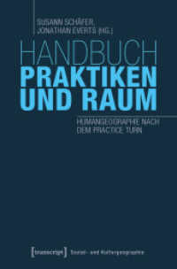 Handbuch Praktiken und Raum : Humangeographie nach dem Practice Turn (Sozial- und Kulturgeographie .28) （2019. 396 S. 5 SW-Abb. 225.0 mm）