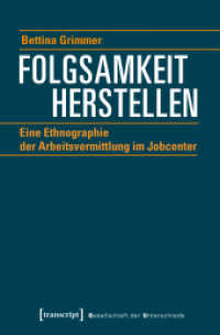 Folgsamkeit herstellen : Eine Ethnographie der Arbeitsvermittlung im Jobcenter (Gesellschaft der Unterschiede)