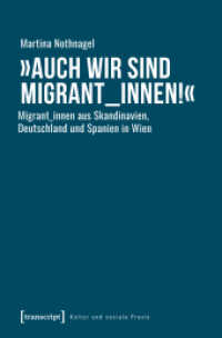 "Auch wir sind Migrant_innen!" : Migrant_innen aus Skandinavien, Deutschland und Spanien in Wien (Kultur und soziale Praxis) （2019. 442 S. 1 schw.-w. Abb. 225.0 mm）