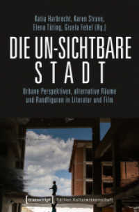 Die un-sichtbare Stadt : Urbane Perspektiven, alternative Räume und Randfiguren in Literatur und Film (Edition Kulturwissenschaft .195) （2020. 352 S. 13 SW-Abb. 225.0 mm）