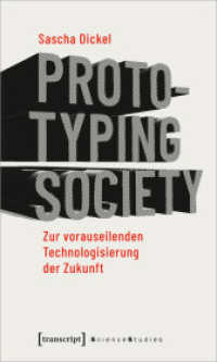 Prototyping Society : Zur vorauseilenden Technologisierung der Zukunft (Science Studies) （2019. 174 S. 1 schw.-w. Abb. 225.0 mm）