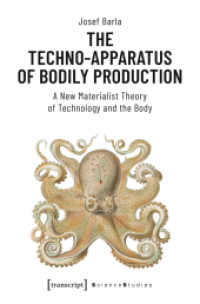 The Techno-Apparatus of Bodily Production : A New Materialist Theory of Technology and the Body (Science Studies) （2019. 232 S. 2 Farbabb. 225.0 mm）