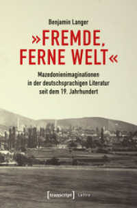 "Fremde, ferne Welt" : Mazedonienimaginationen in der deutschsprachigen Literatur seit dem 19. Jahrhundert (Lettre) （2019. 312 S. 225.0 mm）