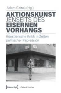 Aktionskunst jenseits des Eisernen Vorhangs : Künstlerische Kritik in Zeiten politischer Repression (Cultural Studies 52) （2019. 242 S. 39 SW-Abb., 12 Farbabb. 225.0 mm）