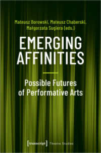 Emerging Affinities - Possible Futures of Performative Arts (Theater .127) （2019. 260 S. 24 SW-Abb. 225.0 mm）