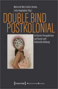 Double Bind postkolonial : Kritische Perspektiven auf Kunst und Kulturelle Bildung (Postcolonial Studies 38) （2023. 440 S. 13 SW-Abb. 225.0 mm）