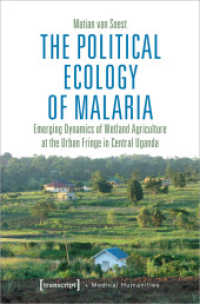 The Political Ecology of Malaria : Emerging Dynamics of Wetland Agriculture at the Urban Fringe in Central Uganda (Medical Humanities 4) （2020. 212 S. 24 SW-Abb. 225.0 mm）